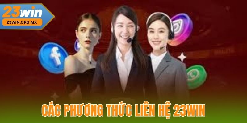 Liên Hệ 23WIN – Hỗ Trợ Nhanh Chóng, Tận Tâm Và Chuyên Nghiệp Các Phương Thức Liên Hệ 23WIN
