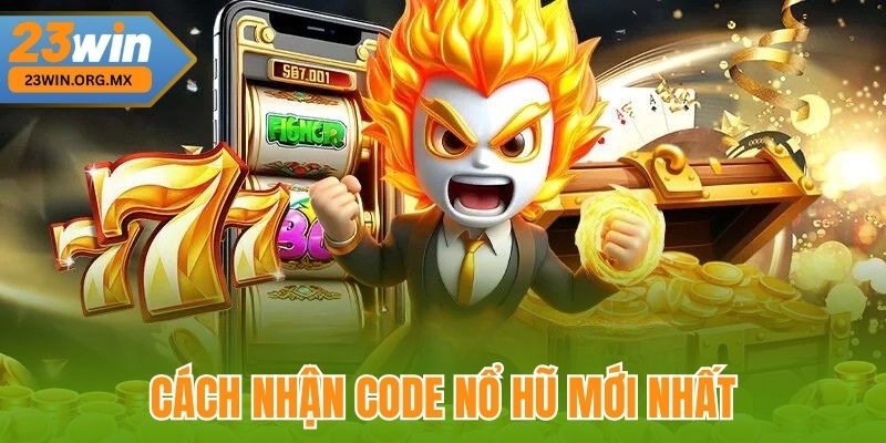 Code Nổ Hũ – Chìa Khóa Vàng Mở Kho Báu Cho Game Thủ Đam Mê Cách nhận Code nổ hũ mới nhất tại 23Win