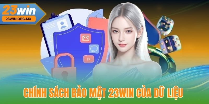 Chính Sách Bảo Mật 23WIN – Bảo Vệ Thông Tin Cá Nhân, Giao Dịch An Toàn Chính Sách Bảo Mật 23WIN Của Dữ Liệu