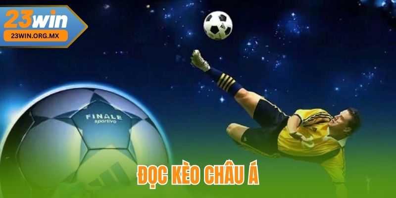 Đọc Kèo Châu Á Chuẩn Xác – Chìa Khóa Vàng Trong Cá Cược Bóng Đá Đọc kèo châu Á tại 23WIN