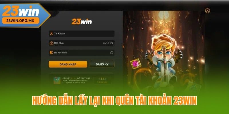 Quên Tài Khoản 23WIN – Cách Lấy Lại Nhanh Chóng, Bảo Mật Tuyệt Đối Hướng dẫn lấy lại khi quên tài khoản 23WIN