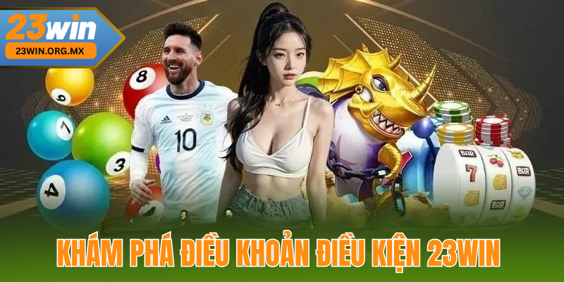 Điều Khoản Điều Kiện 23WIN – Quyền Lợi và Trách Nhiệm Người Dùng Khám Phá Điều Khoản Điều Kiện 23WIN
