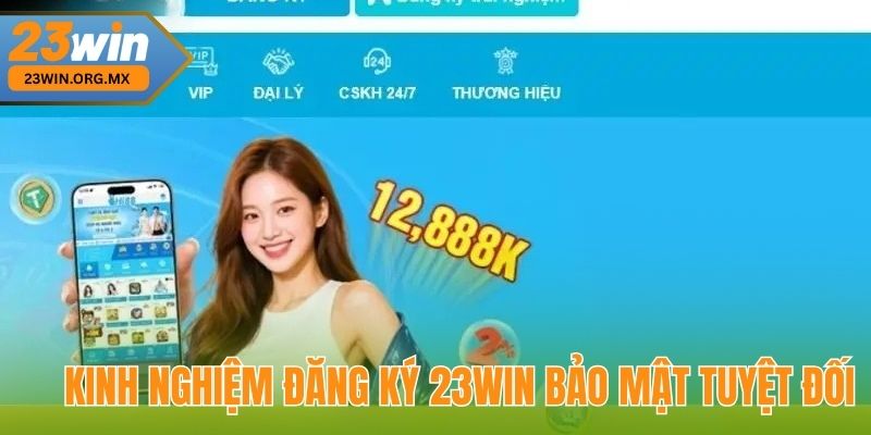 Đăng Ký 23WIN: Bí Quyết Đăng Ký Nhanh Và Đơn Giản Nhất Năm 2025 Kinh Nghiệm Đăng Ký 23WIN Bảo Mật Tuyệt Đối