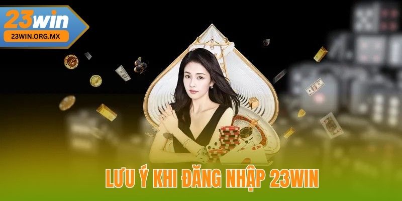 Đăng Nhập 23WIN: Hướng Dẫn Toàn Diện Và Chi Tiết Nhất Các Lưu Ý Khi Đăng Nhập 23WIN