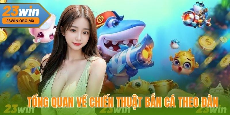 Tổng Quan Về Chiến Thuật Bắn Cá Theo Đàn tại 23Win